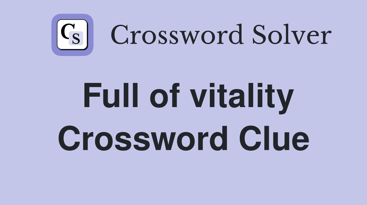 Full of vitality Crossword Clue Answers Crossword Solver